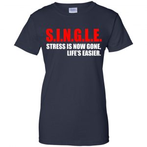 Single Stress Is Now Gone Life's Easier Shirt, Hoodie, Tank 24 Single Stress Is Now Gone Life's Easier Shirt, Hoodie, Tank 24
