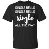 Single Bells Single Bells Single All The Way Shirt, Hoodie, Tank 2 Single Bells Single Bells Single All The Way Shirt, Hoodie, Tank 2