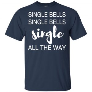 Single Bells Single Bells Single All The Way Shirt, Hoodie, Tank 17