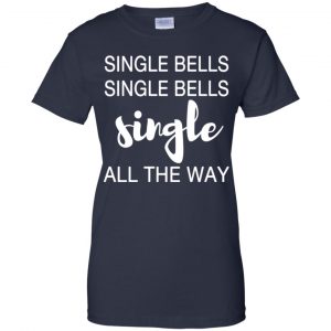 Single Bells Single Bells Single All The Way Shirt, Hoodie, Tank 24