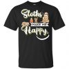 Sloths Make Me Happy Shirt, Hoodie, Tank 1