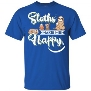 Sloths Make Me Happy Shirt, Hoodie, Tank 16 Sloths Make Me Happy Shirt, Hoodie, Tank 16