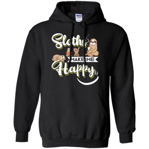 Sloths Make Me Happy Shirt, Hoodie, Tank 18 Sloths Make Me Happy Shirt, Hoodie, Tank 18