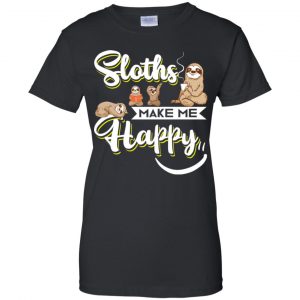 Sloths Make Me Happy Shirt, Hoodie, Tank 22 Sloths Make Me Happy Shirt, Hoodie, Tank 22