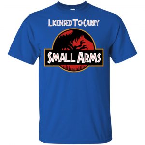 Licensed To Carry Small Arms Shirt, Hoodie, Tank 16 Licensed To Carry Small Arms Shirt, Hoodie, Tank 16
