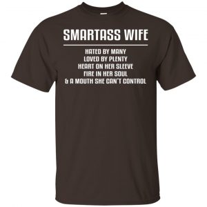 Smartass Wife Hated By Many Loved By Plenty Heart On Her Sleeve Fire In Her Soul & A Mouth She Can't Control Shirt, Hoodie, Tank 15