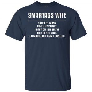 Smartass Wife Hated By Many Loved By Plenty Heart On Her Sleeve Fire In Her Soul & A Mouth She Can't Control Shirt, Hoodie, Tank 17