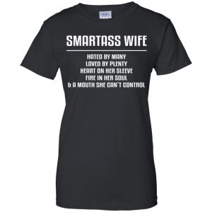 Smartass Wife Hated By Many Loved By Plenty Heart On Her Sleeve Fire In Her Soul & A Mouth She Can't Control Shirt, Hoodie, Tank 22
