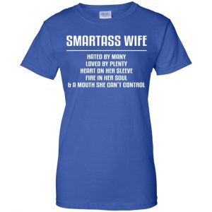 Smartass Wife Hated By Many Loved By Plenty Heart On Her Sleeve Fire In Her Soul & A Mouth She Can't Control Shirt, Hoodie, Tank 25
