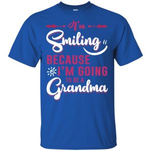 I'm Smiling Because I'm Going To Be A Grandma T-Shirts, Hoodie, Tank 16 I'm Smiling Because I'm Going To Be A Grandma T-Shirts, Hoodie, Tank 16