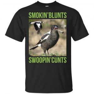Smokin’ Blunts Swoopin’ Cunts Shirt, Hoodie, Tank Best Selling