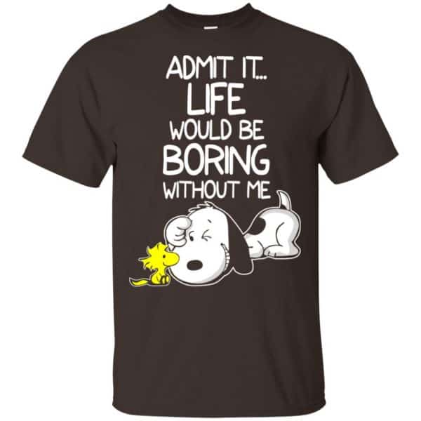 Admit It Life Would Be Boring Without Me – Snoopy Shirt, Hoodie, Tank Apparel 4