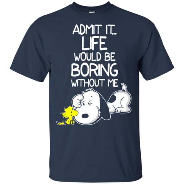Admit It Life Would Be Boring Without Me – Snoopy Shirt, Hoodie, Tank Apparel 6