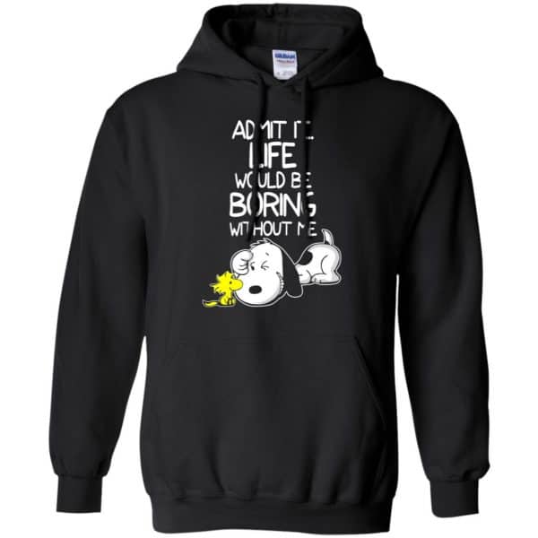 Admit It Life Would Be Boring Without Me – Snoopy Shirt, Hoodie, Tank Apparel 7