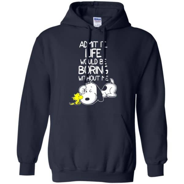 Admit It Life Would Be Boring Without Me – Snoopy Shirt, Hoodie, Tank Apparel 8