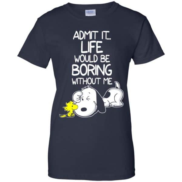 Admit It Life Would Be Boring Without Me – Snoopy Shirt, Hoodie, Tank Apparel 13
