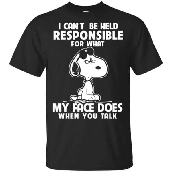 I Can't Be Held Responsible For What My Face Does When You Talk Shirt, Hoodie, Tank 3