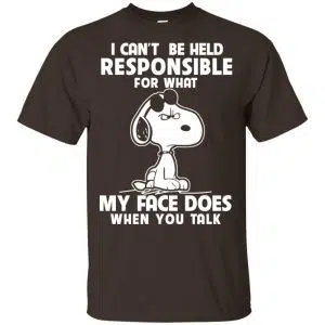 I Can't Be Held Responsible For What My Face Does When You Talk Shirt, Hoodie, Tank 15