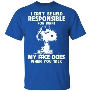 I Can't Be Held Responsible For What My Face Does When You Talk Shirt, Hoodie, Tank 16