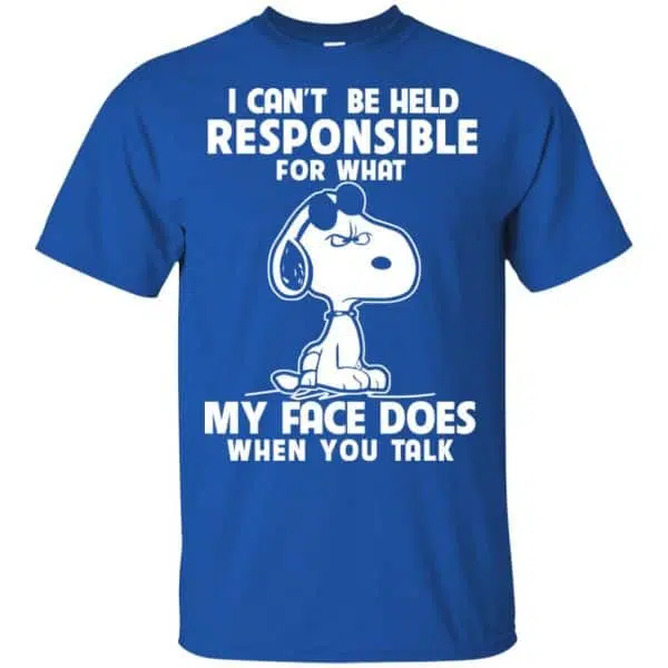 I Can't Be Held Responsible For What My Face Does When You Talk Shirt, Hoodie, Tank 5