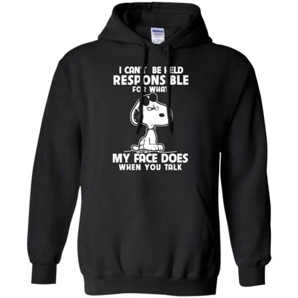 I Can't Be Held Responsible For What My Face Does When You Talk Shirt, Hoodie, Tank 7