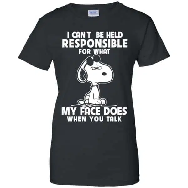 I Can't Be Held Responsible For What My Face Does When You Talk Shirt, Hoodie, Tank 11