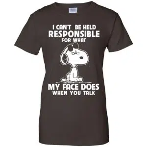 I Can't Be Held Responsible For What My Face Does When You Talk Shirt, Hoodie, Tank 23