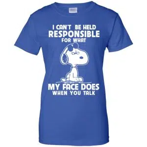 I Can't Be Held Responsible For What My Face Does When You Talk Shirt, Hoodie, Tank 25