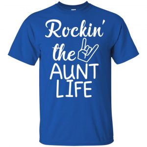Rockin' The Aunt Life Shirt, Hoodie, Tank 16