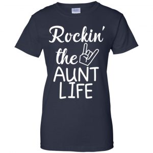 Rockin' The Aunt Life Shirt, Hoodie, Tank 24