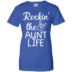 Rockin' The Aunt Life Shirt, Hoodie, Tank 25