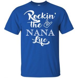 Rockin' The Nana Life Shirt, Hoodie, Tank 16 Rockin' The Nana Life Shirt, Hoodie, Tank 16