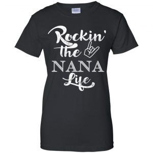 Rockin' The Nana Life Shirt, Hoodie, Tank 22 Rockin' The Nana Life Shirt, Hoodie, Tank 22
