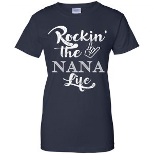 Rockin' The Nana Life Shirt, Hoodie, Tank 24 Rockin' The Nana Life Shirt, Hoodie, Tank 24