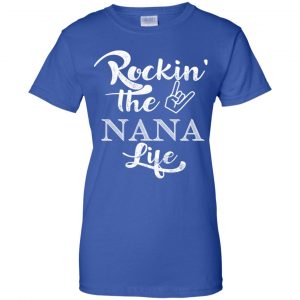 Rockin' The Nana Life Shirt, Hoodie, Tank 25 Rockin' The Nana Life Shirt, Hoodie, Tank 25