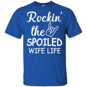 Rockin' The Spoiled Wife Life Shirt, Hoodie, Tank 16