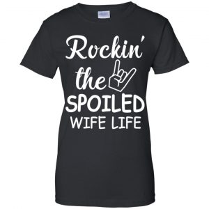 Rockin' The Spoiled Wife Life Shirt, Hoodie, Tank 22