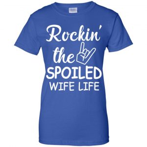 Rockin' The Spoiled Wife Life Shirt, Hoodie, Tank 25