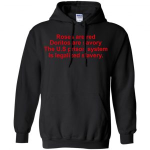 Roses Are Red Doritos Are Savory The U.S Prison System Is Legalized Slavery Shirt, Hoodie, Tank 18