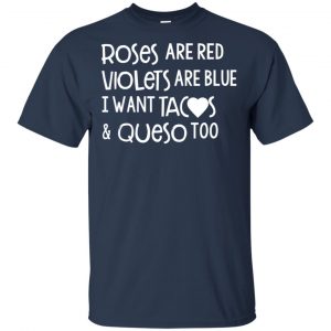 Roses Are Red Violets Are Blue I Want Tacos & Queso Too Shirt, Hoodie, Tank 9