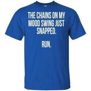 The Chains On My Mood Swing Just Snapped Run Shirt, Hoodie, Tank 16
