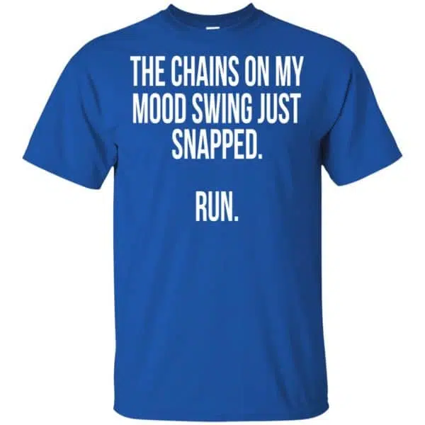The Chains On My Mood Swing Just Snapped Run Shirt, Hoodie, Tank 5