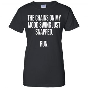 The Chains On My Mood Swing Just Snapped Run Shirt, Hoodie, Tank 9
