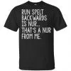 Run Spelt Back Wards Is Nur ... That's A Nur From Me Shirt, Hoodie, Tank 1