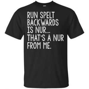 Run Spelt Back Wards Is Nur … That’s A Nur From Me Shirt, Hoodie, Tank Apparel