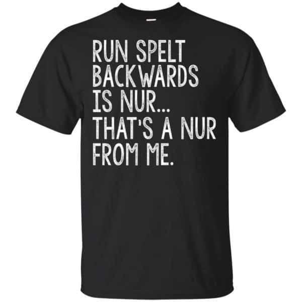 Run Spelt Back Wards Is Nur ... That's A Nur From Me Shirt, Hoodie, Tank 3