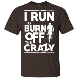 I Run To Burn Off The Crazy Shirt, Hoodie, Tank Apparel 2