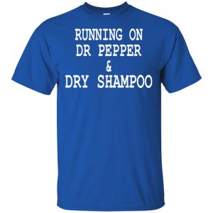 Running On Dr Pepper & Dry Shampoo Shirt, Hoodie, Tank 8