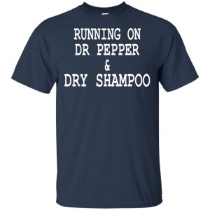 Running On Dr Pepper & Dry Shampoo Shirt, Hoodie, Tank 9