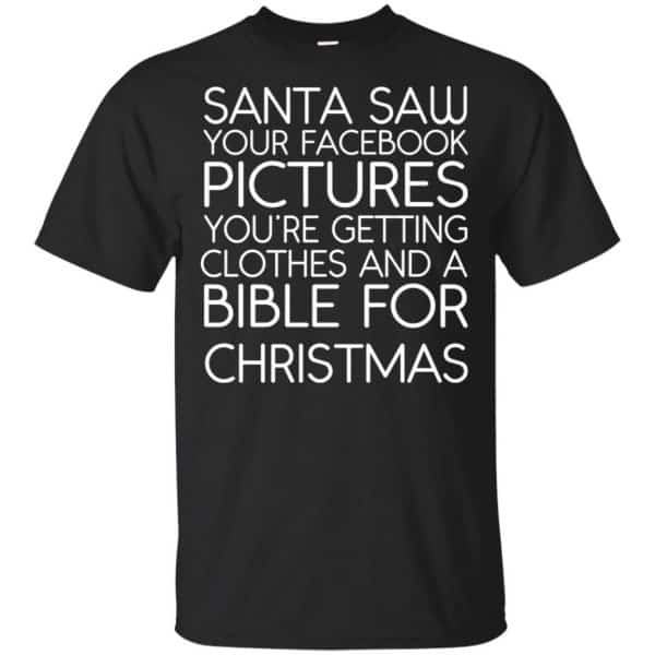 Santa Saw Your Facebook Pictures You're Getting Clothes And A Bible For Christmas Shirt, Hoodie, Tank 3